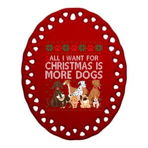 All I Want For Christmas Is More Dogs Ugly Xmas Sweater Gift Ceramic Oval Ornament