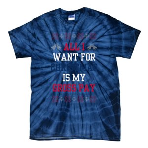 All I Want For Christmas Is My Gross Pay Joke Tie-Dye T-Shirt