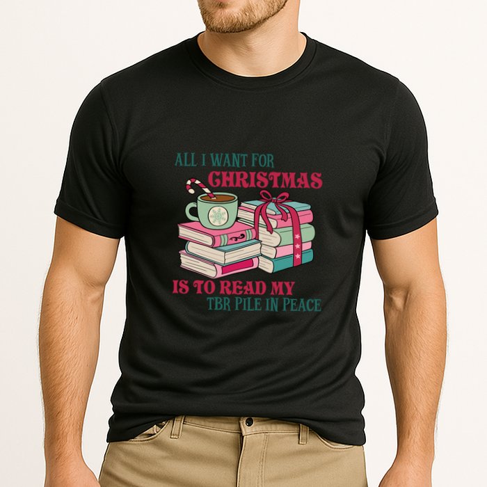All I Want For Christmas Is To Read My TBR Pile In Peace Reading Books Gift Performance Shirt