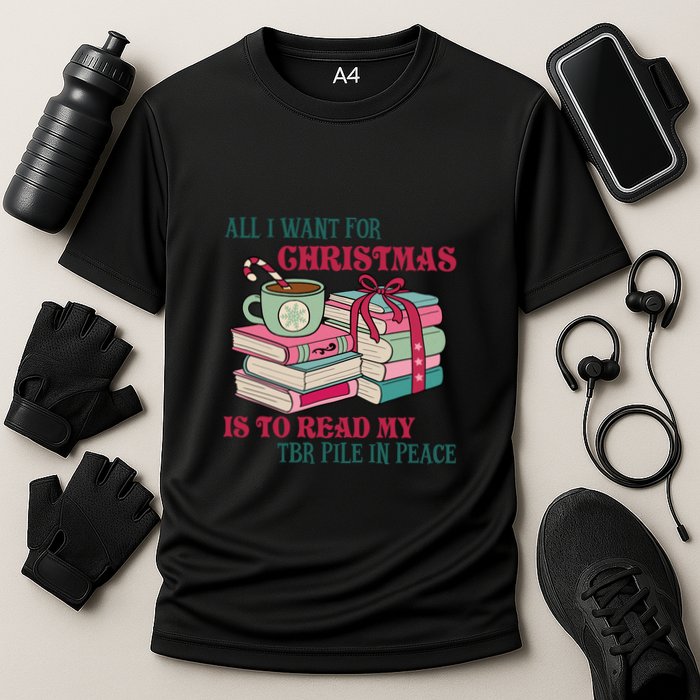 All I Want For Christmas Is To Read My TBR Pile In Peace Reading Books Gift Performance Shirt