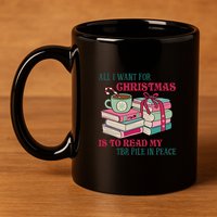 All I Want For Christmas Is To Read My TBR Pile In Peace Reading Books Gift 11oz C Handle Ceramic Mug