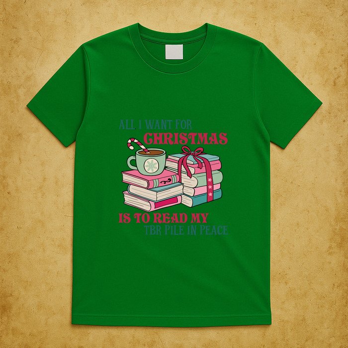 All I Want For Christmas Is To Read My TBR Pile In Peace Reading Books Gift T-Shirt