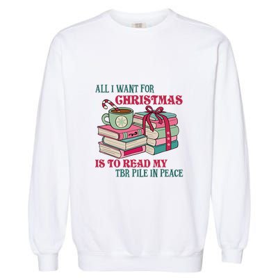 All I Want For Christmas Is To Read My TBR Pile In Peace Reading Books Gift Garment-Dyed Sweatshirt