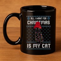 All I Want For Christmas Is My Cat Ugly Christmas Sweater Funny Gift 11oz C Handle Ceramic Mug