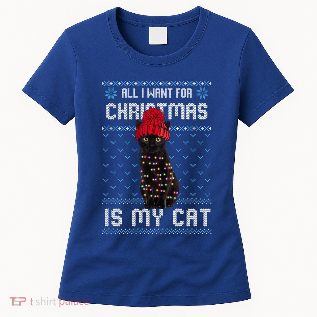 All I Want For Christmas Is My Cat Ugly Christmas Sweater Funny Gift Womens T-Shirt