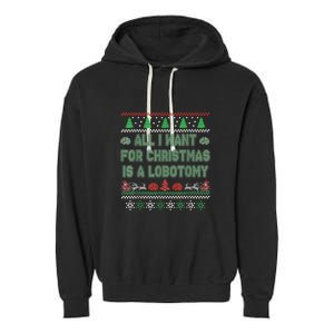 All I Want For Christmas Is A Lobotomy Ugly Christmas Garment-Dyed Fleece Hoodie