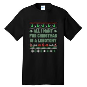 All I Want For Christmas Is A Lobotomy Ugly Christmas Tall T-Shirt