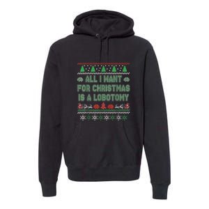 All I Want For Christmas Is A Lobotomy Ugly Christmas Premium Hoodie