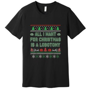 All I Want For Christmas Is A Lobotomy Ugly Christmas Premium T-Shirt