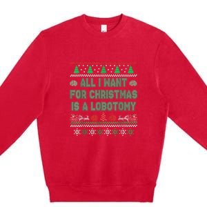 All I Want For Christmas Is A Lobotomy Ugly Christmas Premium Crewneck Sweatshirt