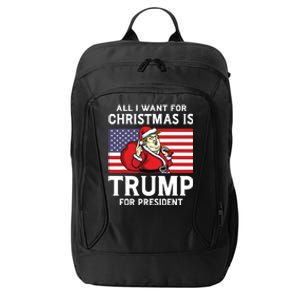 All I Want For Christmas Is Trump For President Trump Back City Backpack