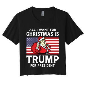 All I Want For Christmas Is Trump For President Trump Back Women's Crop Top Tee