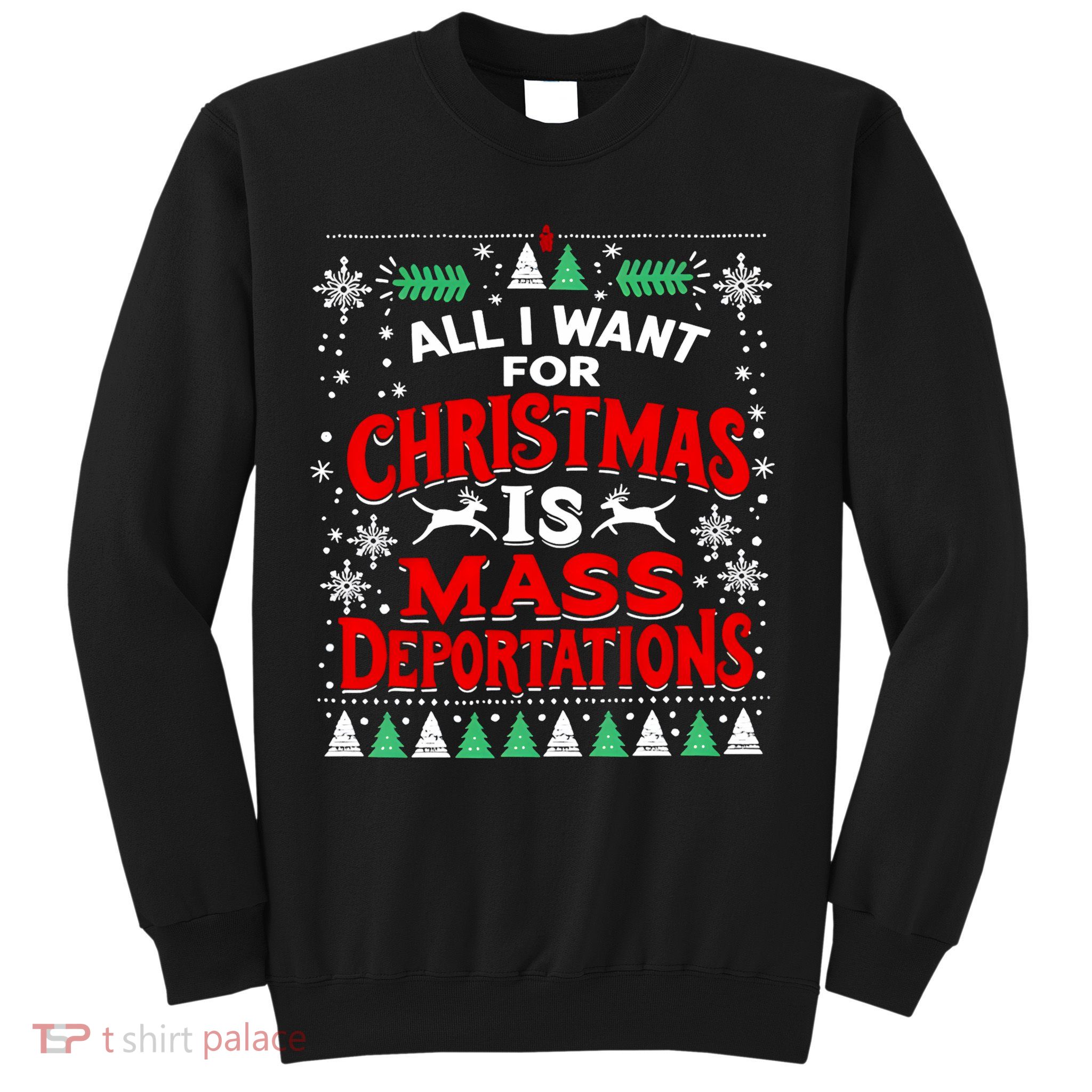 All I Want For Christmas Is Mass Deportation Sweatshirt