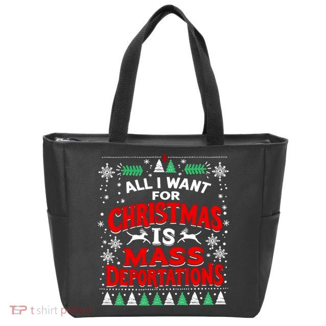 All I Want For Christmas Is Mass Deportation Zip Tote Bag