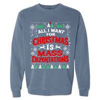 All I Want For Christmas Is Mass Deportation Garment-Dyed Sweatshirt
