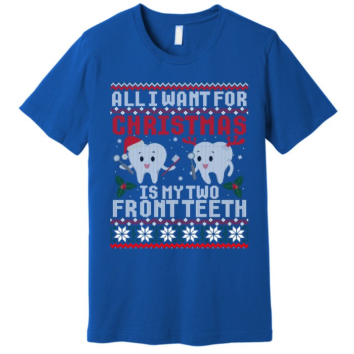 All I Want For Christmas Is My Two Front Teeth Ugly Sweater Gift Premium T-Shirt