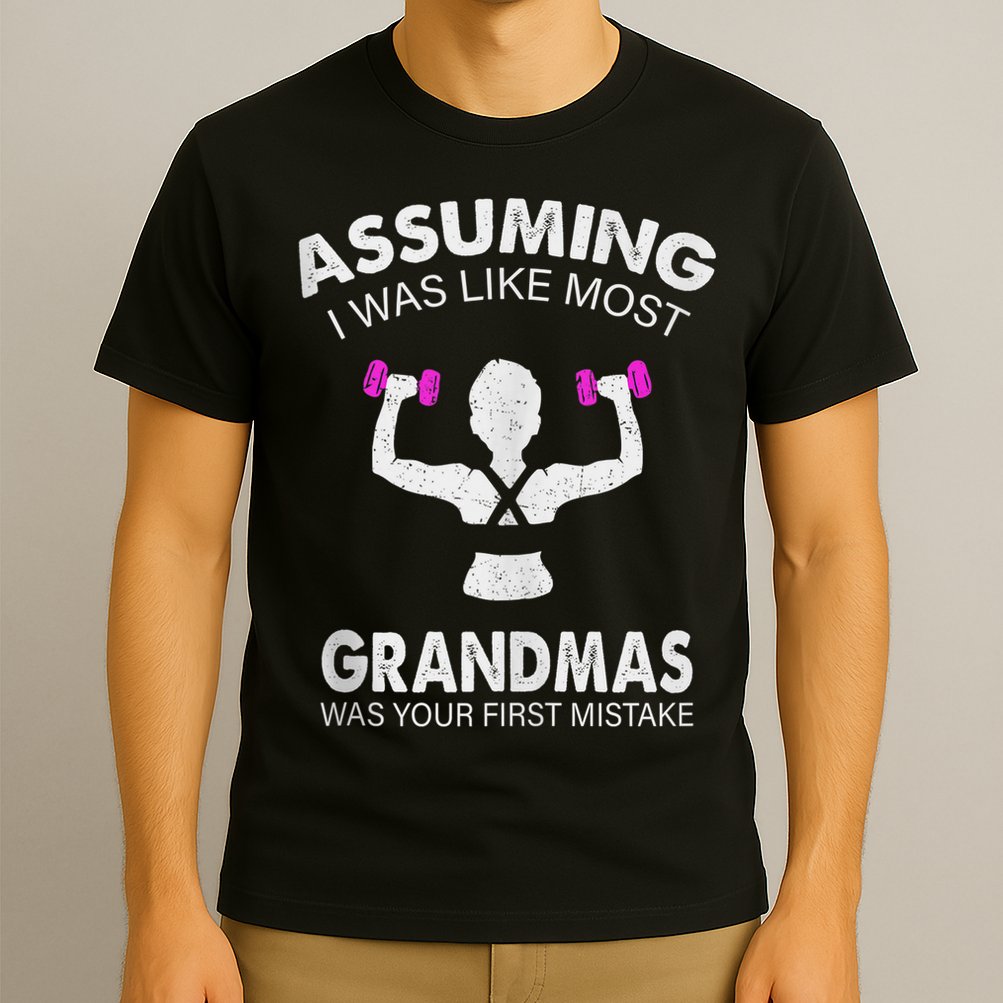 Assuming I Was Like Most Grandmas Workout Fitness Grandma T-Shirt