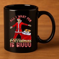 All I Want For Christmas Is Siuuu Funny Meaningful Gift Meaningful Gift 11oz C Handle Ceramic Mug