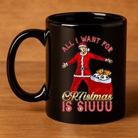All I Want For Christmas Is Siuuu Funny Meaningful Gift Meaningful Gift 11oz C Handle Ceramic Mug