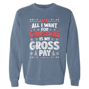 All I Want For Christmas Is My Gross Pay Funny Holiday Joke Garment-Dyed Sweatshirt