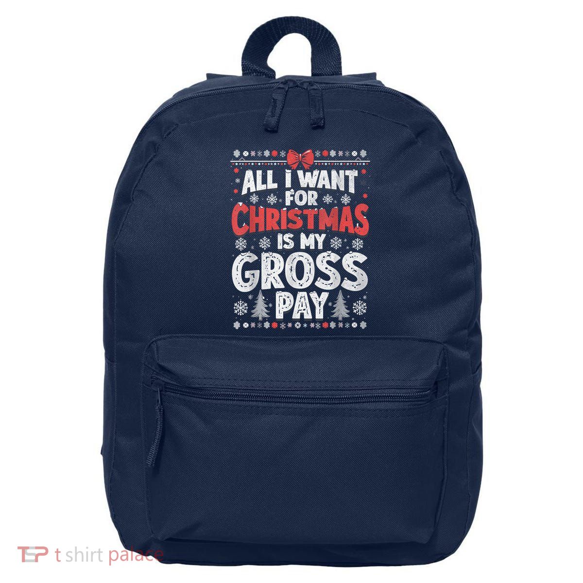 All I Want For Christmas Is My Gross Pay Funny Holiday Joke 16 in Basic Backpack