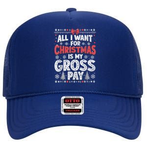 All I Want For Christmas Is My Gross Pay Funny Holiday Joke High Crown Mesh Back Trucker Hat