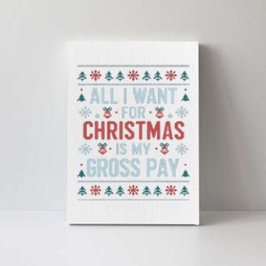 All I Want For Christmas Is My Gross Pay Funny Joke Canvas