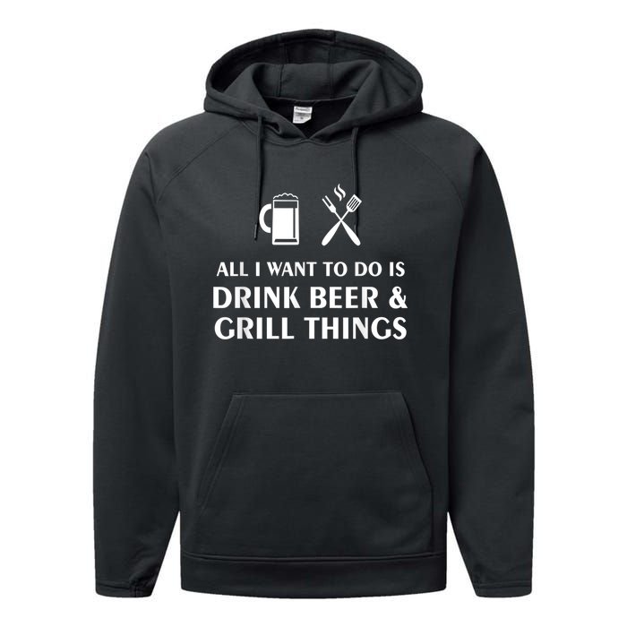 All I Want To Do Is Drink Beer And Grill Things BBQ Cooking Performance Fleece Hoodie