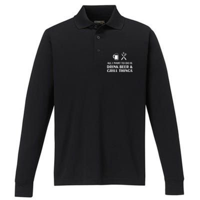 All I Want To Do Is Drink Beer And Grill Things BBQ Cooking Performance Long Sleeve Polo