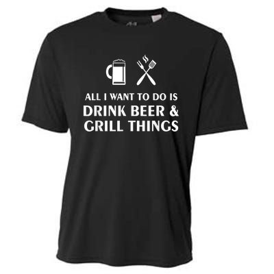 All I Want To Do Is Drink Beer And Grill Things BBQ Cooking Cooling Performance Crew T-Shirt