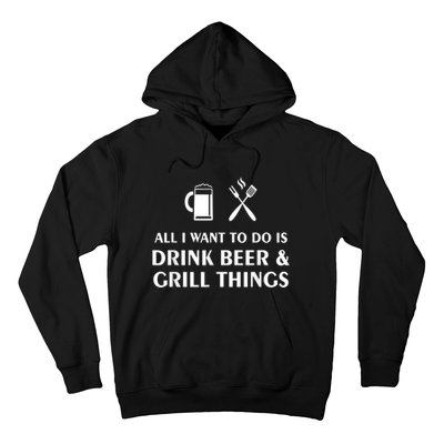 All I Want To Do Is Drink Beer And Grill Things BBQ Cooking Hoodie