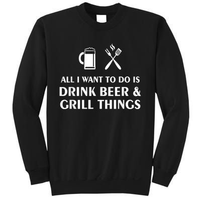 All I Want To Do Is Drink Beer And Grill Things BBQ Cooking Sweatshirt