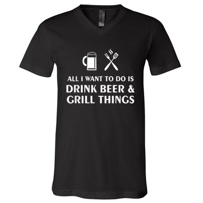 All I Want To Do Is Drink Beer And Grill Things BBQ Cooking V-Neck T-Shirt