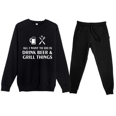 All I Want To Do Is Drink Beer And Grill Things BBQ Cooking Premium Crewneck Sweatsuit Set