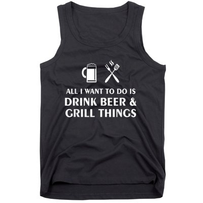 All I Want To Do Is Drink Beer And Grill Things BBQ Cooking Tank Top