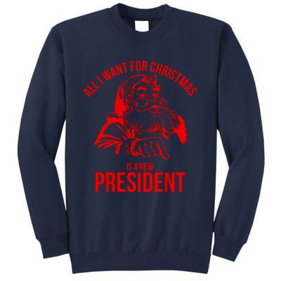 All I Want For Christmas Is A New President Funny Santa Xmas Tall Sweatshirt