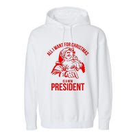 All I Want For Christmas Is A New President Funny Santa Xmas Garment-Dyed Fleece Hoodie