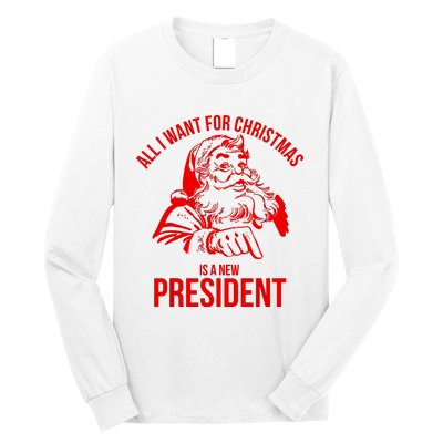 All I Want For Christmas Is A New President Funny Santa Xmas Long Sleeve Shirt