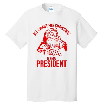 All I Want For Christmas Is A New President Funny Santa Xmas Tall T-Shirt