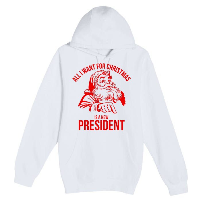 All I Want For Christmas Is A New President Funny Santa Xmas Premium Pullover Hoodie