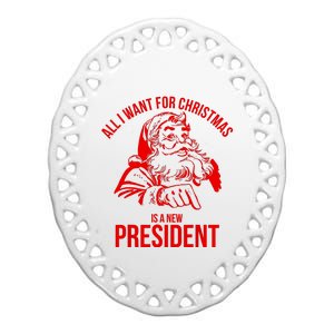 All I Want For Christmas Is A New President Funny Santa Xmas Ceramic Oval Ornament