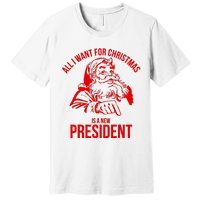 All I Want For Christmas Is A New President Funny Santa Xmas Premium T-Shirt