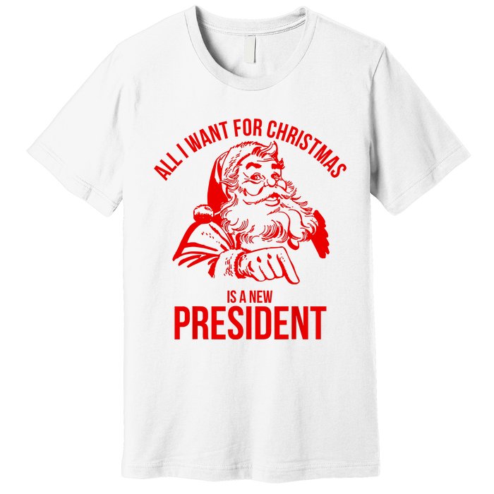 All I Want For Christmas Is A New President Funny Santa Xmas Premium T-Shirt