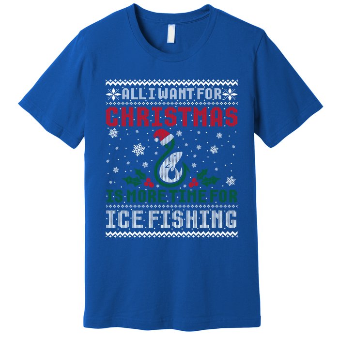 All I Want For Christmas More Ice Fishing Ugly Sweater Gift Premium T-Shirt