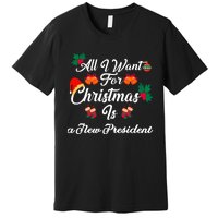 All I Want For Christmas Is New President Premium T-Shirt