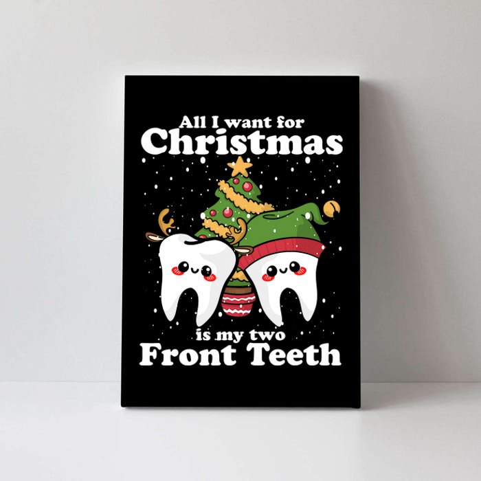 All I Want for Christmas Is My Two Front Teeth Dentist Canvas