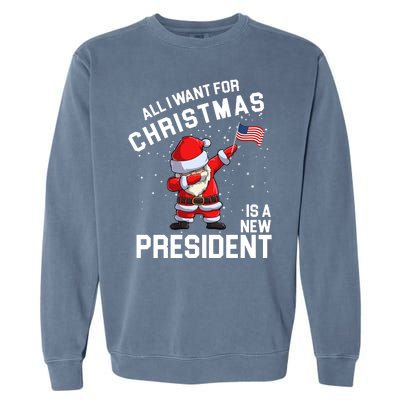 All I Want For Christmas Is A New President Garment-Dyed Sweatshirt