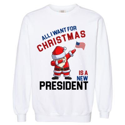 All I Want For Christmas Is A New President Garment-Dyed Sweatshirt