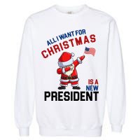 All I Want For Christmas Is A New President Garment-Dyed Sweatshirt