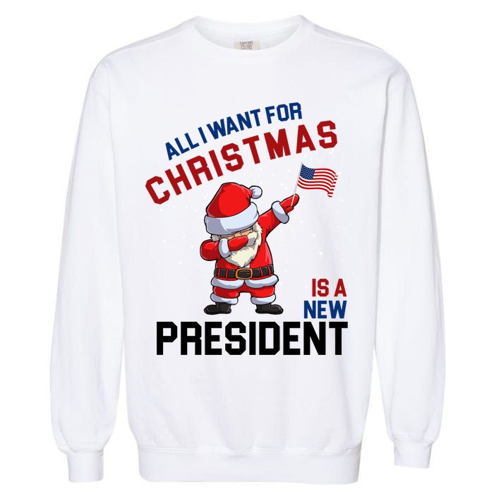All I Want For Christmas Is A New President Garment-Dyed Sweatshirt